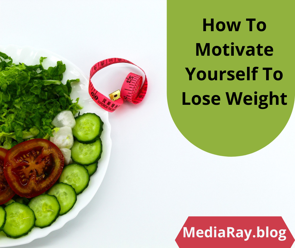 How To Motivate Yourself To Lose Weight